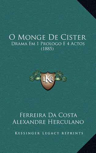 O Monge De Cister: Drama Em 1 Prologo E 4 Actos (1885)(Portuguese)