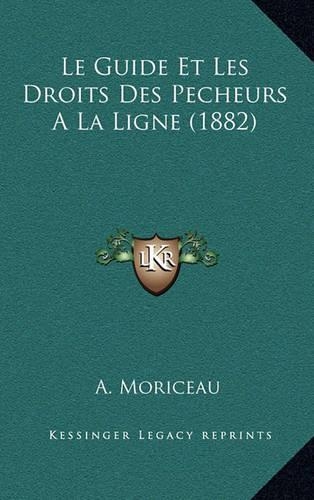 Le Guide Et Les Droits Des Pecheurs A La Ligne (1882): (French)