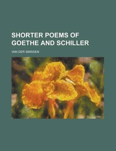 Shorter Poems of Goethe and Schiller: (English)