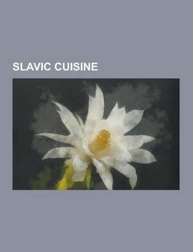 Slavic Cuisine: Bosnia and Herzegovina Cuisine, Bulgarian Cuisine, Croatian Cuisine, Czech Cuisine, East Slavic Cuisine, Montenegrin C
