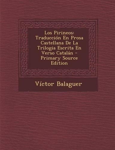 Los Pirineos: Traduccion En Prosa Castellana de La Trilogia Escrita En Verso Catalan