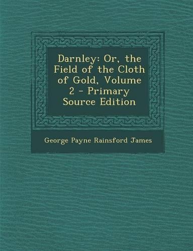 Darnley: Or, the Field of the Cloth of Gold, Volume 2(English)