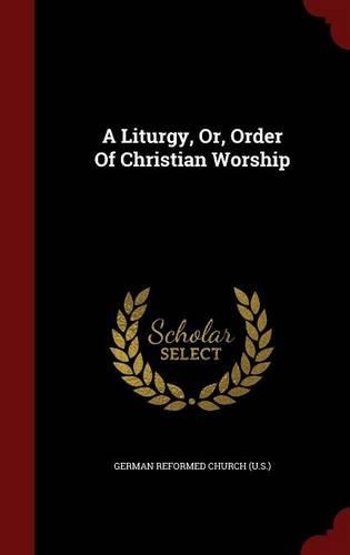 A Liturgy, Or, Order of Christian Worship