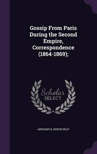Gossip from Paris During the Second Empire, Correspondence (1864-1869);