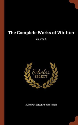 The Complete Works of Whittier; Volume 6