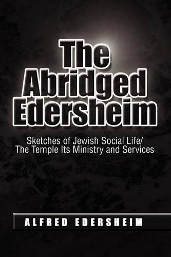 The Abridged Edersheim: Sketches of Jewish Social Life/The Temple Its Ministry and Services(English)