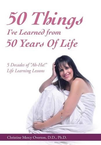 50 Things I've Learned: 5 Decades of Ah-Ha! Life Learning Lessons(English)