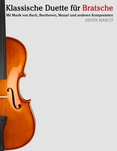 Klassische Duette Für Bratsche: Bratsche Für Anfänger. Mit Musik Von Bach, Beethoven, Mozart Und Anderen Komponisten(German)