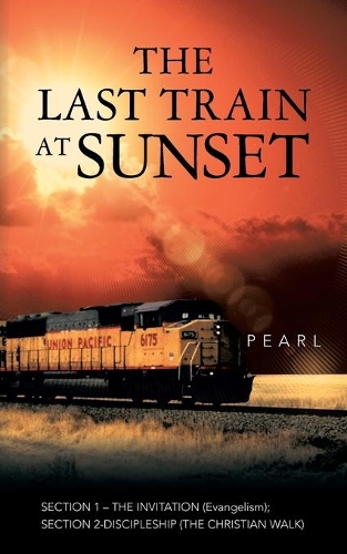 Last Train at Sunset: SECTION 1 - THE INVITATION (Evangelism); SECTION 2 - DISCIPLESHIP (The Christian Walk)(English)