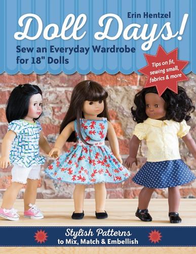 Doll Days! Sew an Everyday Wardrobe for 18 Dolls: Stylish Patterns to Mix, Match & Embellish