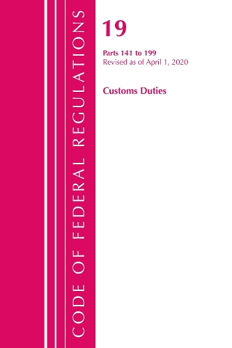 Code of Federal Regulations, Title 19 Customs Duties 141-199, Revised as of April 1, 2020: (Code of Federal Regulations, Title 19 Customs Duties)