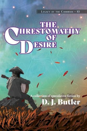 The Chrestomathy of Desire: (10 Legacy of the Corridor)