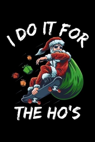 I Do It For The Ho's: Blank Lined Notebook Journal for Work, School, Office - 6x9 120 page