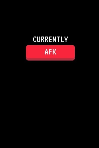 Currently AFK