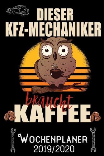 Dieser KFZ-Mechaniker braucht Kaffee - Wochenplaner 2019 - 2020