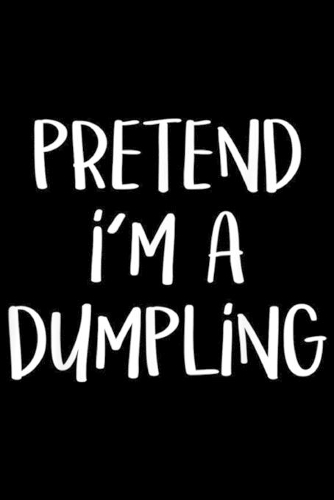 Pretend I'm A Dumpling