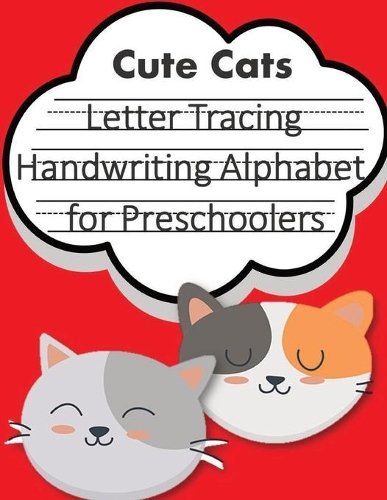 Letter Tracing Book Handwriting Alphabet for Preschoolers Cute Cats: Letter Tracing Book -Practice for Kids - Ages 3+ - Alphabet Writing Practice - Handwriting Workbook - Kindergarten - toddler