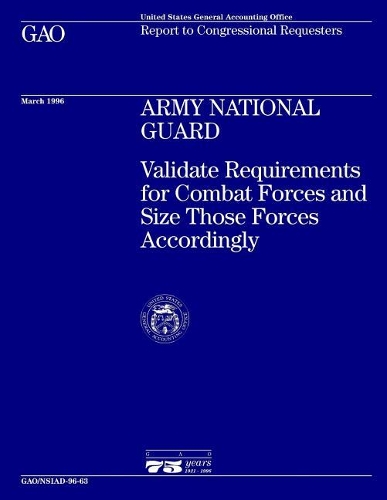 Army National Guard: Validate Requirements for Combat Forces and Size Those Forces Accordingly