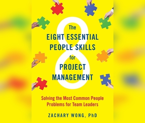 The Eight Essential People Skills for Project Management: Solving the Most Common People Problems for Team Leaders