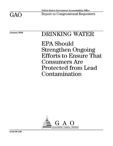 Drinking Water: EPA Should Strengthen Ongoing Efforts to Ensure That Consumers Are Protected from Lead Contamination