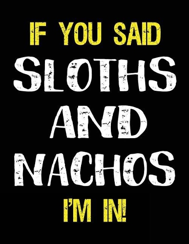 If You Said Sloths and Nachos I'm in