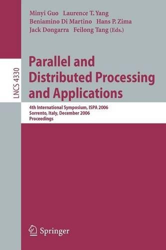 Parallel and Distributed Processing and Applications: 4th International Symposium, ISPA 2006, Sorrento, Italy, December 4-6, 2006, Proceedings(Theoretical Computer Science and General Issues)