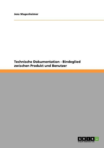 Technische Dokumentation - Bindeglied zwischen Produkt und Benutzer: (German)