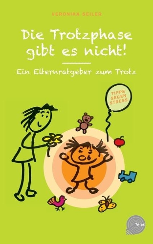 Die Trotzphase gibt es nicht!: Ein Elternratgeber zum Trotz(German)