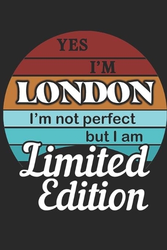 YES IM London Im not perfect but i am Limited Edition