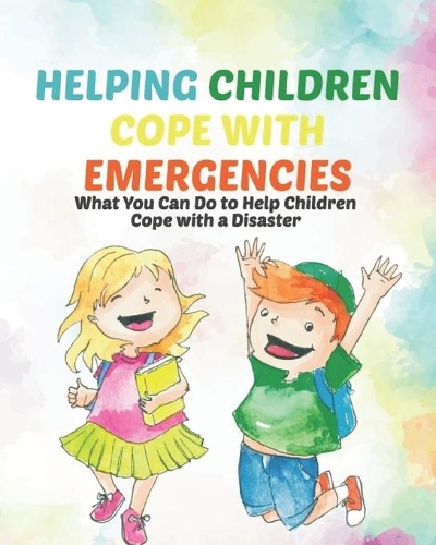 Helping Children Cope with Emergencies