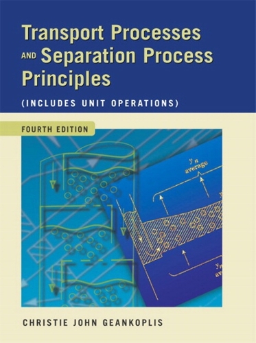 Transport Processes and Separation Process Principles (Includes Unit Operations): Includes Unit Operations
