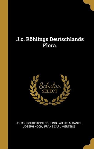 J.c. Röhlings Deutschlands Flora.