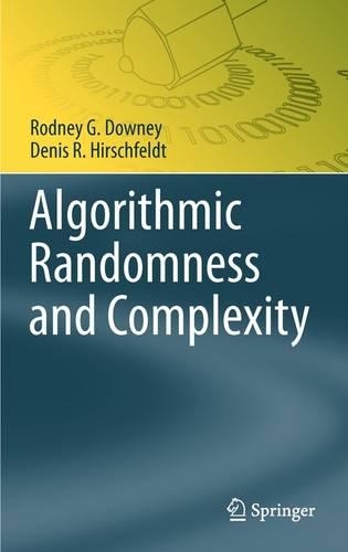 Algorithmic Randomness and Complexity: (Theory and Applications of Computability)