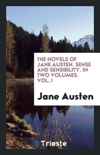 Novels of Jane Austen. Sense and Sensibility. in Two Volumes. Vol. I