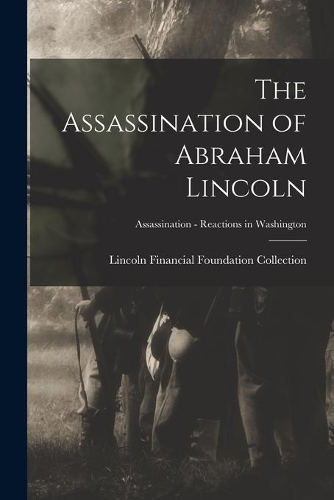 The Assassination of Abraham Lincoln; Assassination - Reactions in Washington