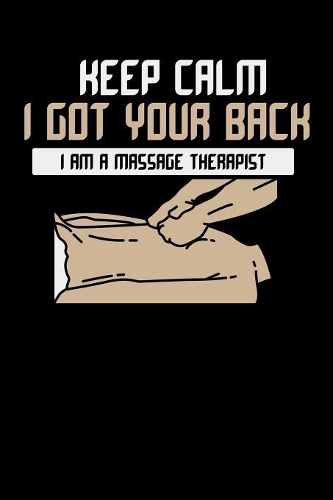 Keep Calm I Got Your Back I Am A Massage Therapist: 120 Pages I 6x9 I Wide Ruled / Legal Ruled Line Paper I Funny Massage Therapy Gifts