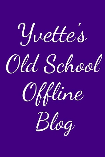 Yvette's Old School Offline Blog