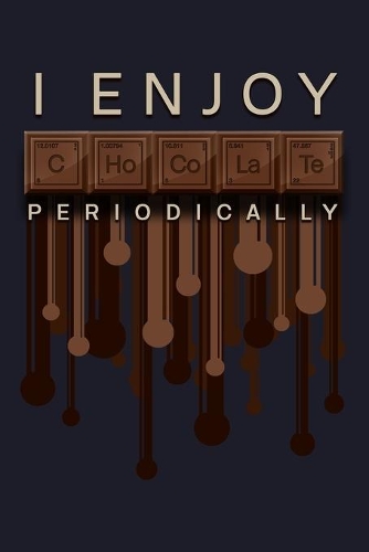 I Enjoy Chocolate Periodically: Blank Cookbook Journal to Write in Recipes and Notes to Create Your Own Family Favorite Collected Culinary Recipes and Meals