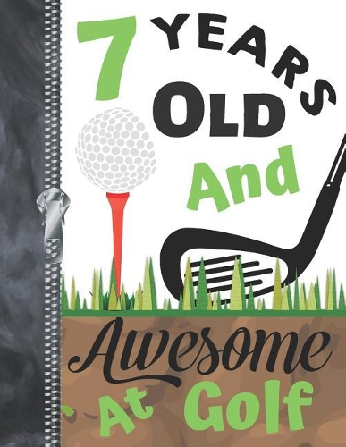 7 Years Old And Awesome At Golf: Doodling & Drawing Art Book Golf Sketchbook For Boys And Girls