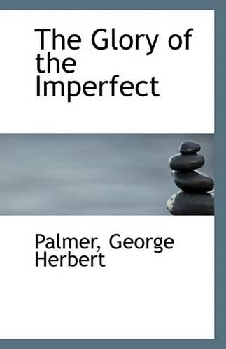 The Glory of the Imperfect: (English)