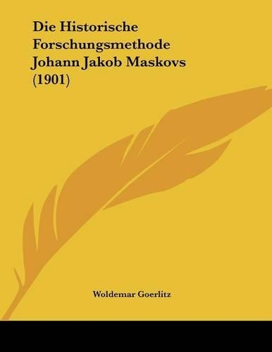 Die Historische Forschungsmethode Johann Jakob Maskovs (1901)