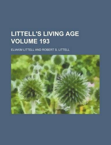 Littell's Living Age Volume 193: (English)