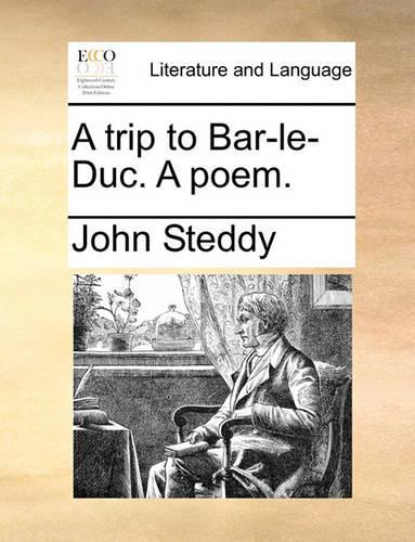 A Trip to Bar-Le-Duc. a Poem.: (English)