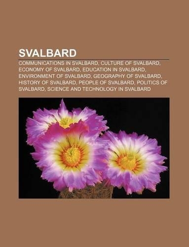 Svalbard: Communications in Svalbard, Culture of Svalbard, Economy of Svalbard, Education in Svalbard, Environment of Svalbard(English)