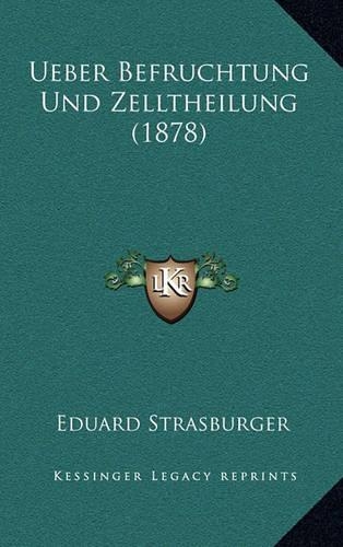 Ueber Befruchtung Und Zelltheilung (1878): (German)