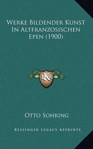 Werke Bildender Kunst In Altfranzosischen Epen (1900): (German)