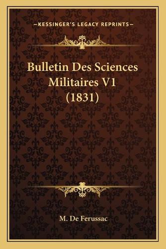 Bulletin Des Sciences Militaires V1 (1831): (French)