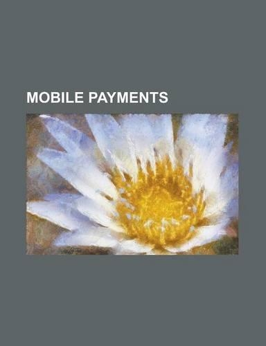 Mobile Payments: Alpha Card Services, Amazon Payments, Barclays Pingit, Boku Mobile Payments, Enstream, Eservglobal, Fortumo, Google Wa(English)