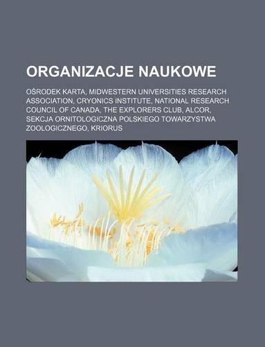 Organizacje Naukowe: O Rodek Karta, Midwestern Universities Research Association, Cryonics Institute, National Research Council of Canada, the Explorers Club, Alcor, Sek(Polish)