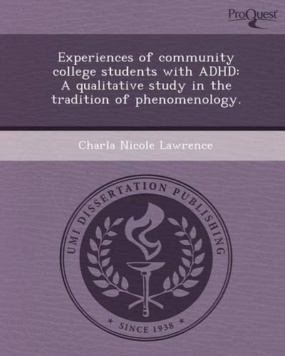 Experiences of Community College Students with ADHD: A Qualitative Study in the Tradition of Phenomenology: (English)